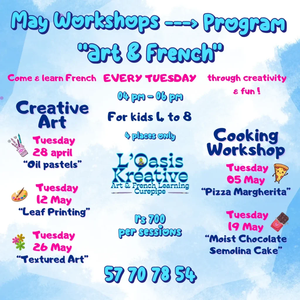 Affiche du programme "May Workshops - Art & French" pour les mardis à L'Oasis Kréative, Curepipe. Ateliers pour enfants de 4 à 8 ans, de 16h à 18h. Le programme inclut de l'art créatif (pastels, impression de feuilles, art texturé) et de la cuisine. Prix : Rs 700 par session. Seulement 4 places disponibles par atelier.